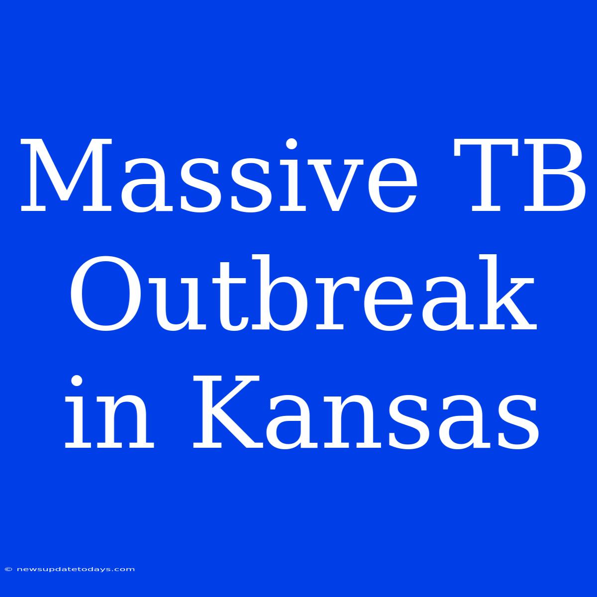 Massive TB Outbreak In Kansas