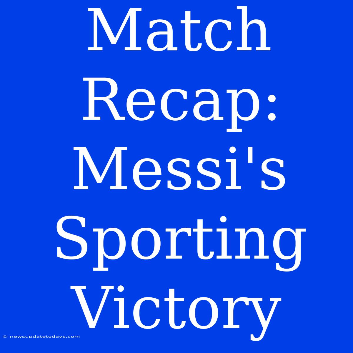 Match Recap: Messi's Sporting Victory