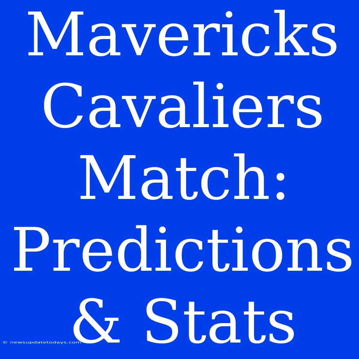 Mavericks Cavaliers Match: Predictions & Stats