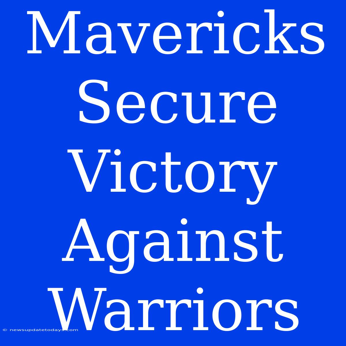 Mavericks Secure Victory Against Warriors