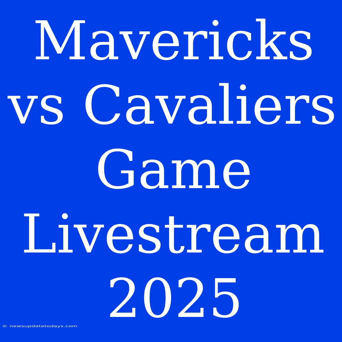 Mavericks Vs Cavaliers Game Livestream 2025