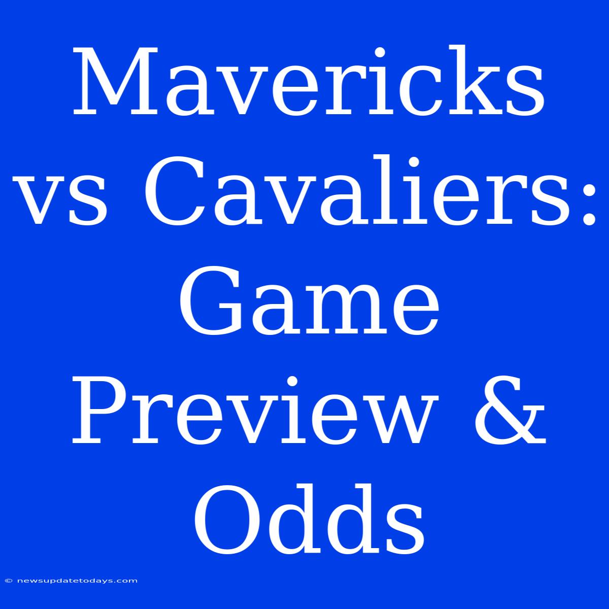 Mavericks Vs Cavaliers: Game Preview & Odds