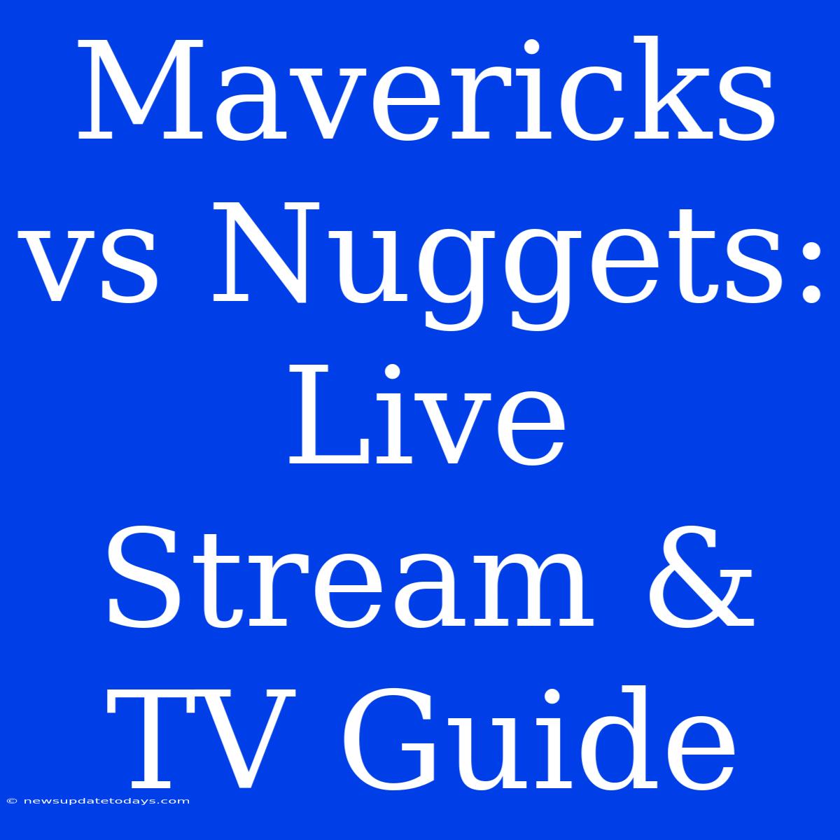 Mavericks Vs Nuggets: Live Stream & TV Guide