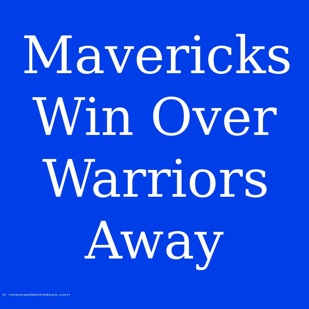 Mavericks Win Over Warriors Away