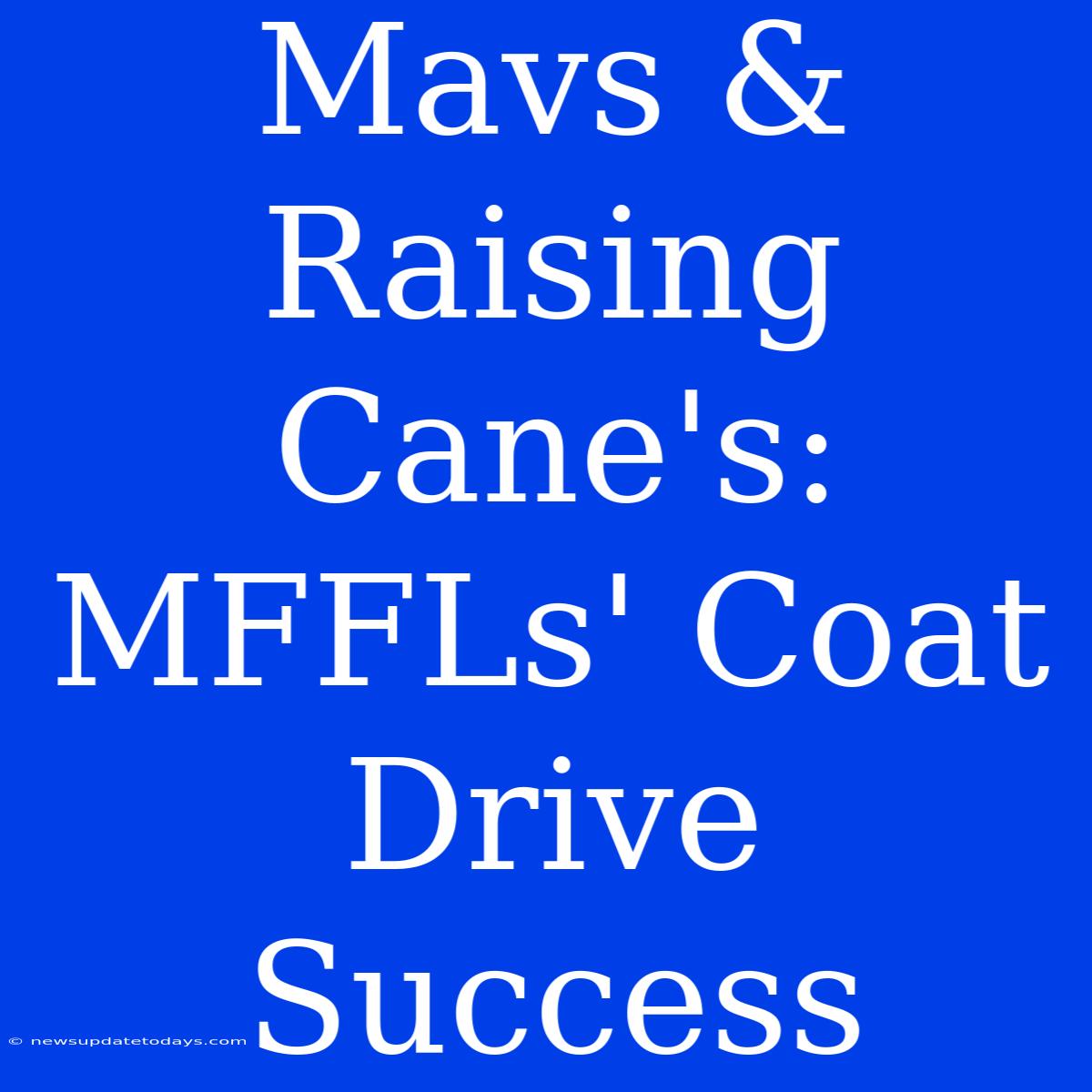 Mavs & Raising Cane's: MFFLs' Coat Drive Success