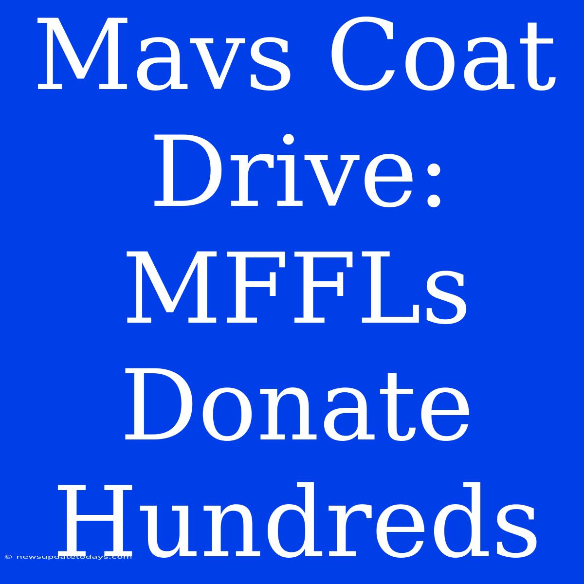 Mavs Coat Drive: MFFLs Donate Hundreds