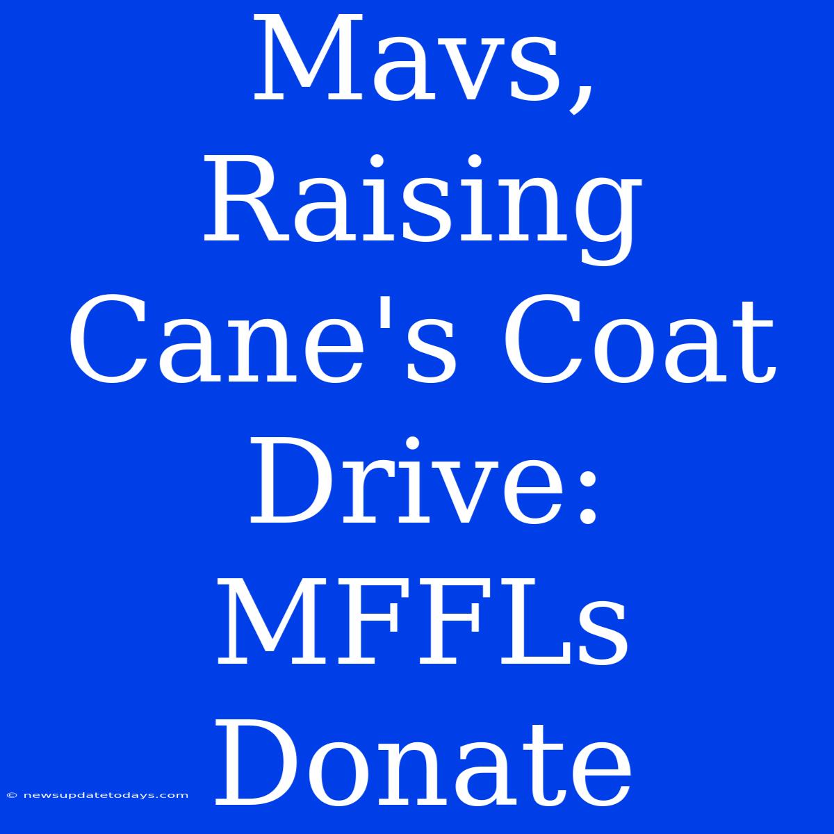 Mavs, Raising Cane's Coat Drive: MFFLs Donate