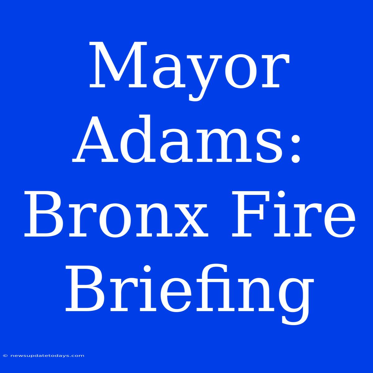 Mayor Adams: Bronx Fire Briefing