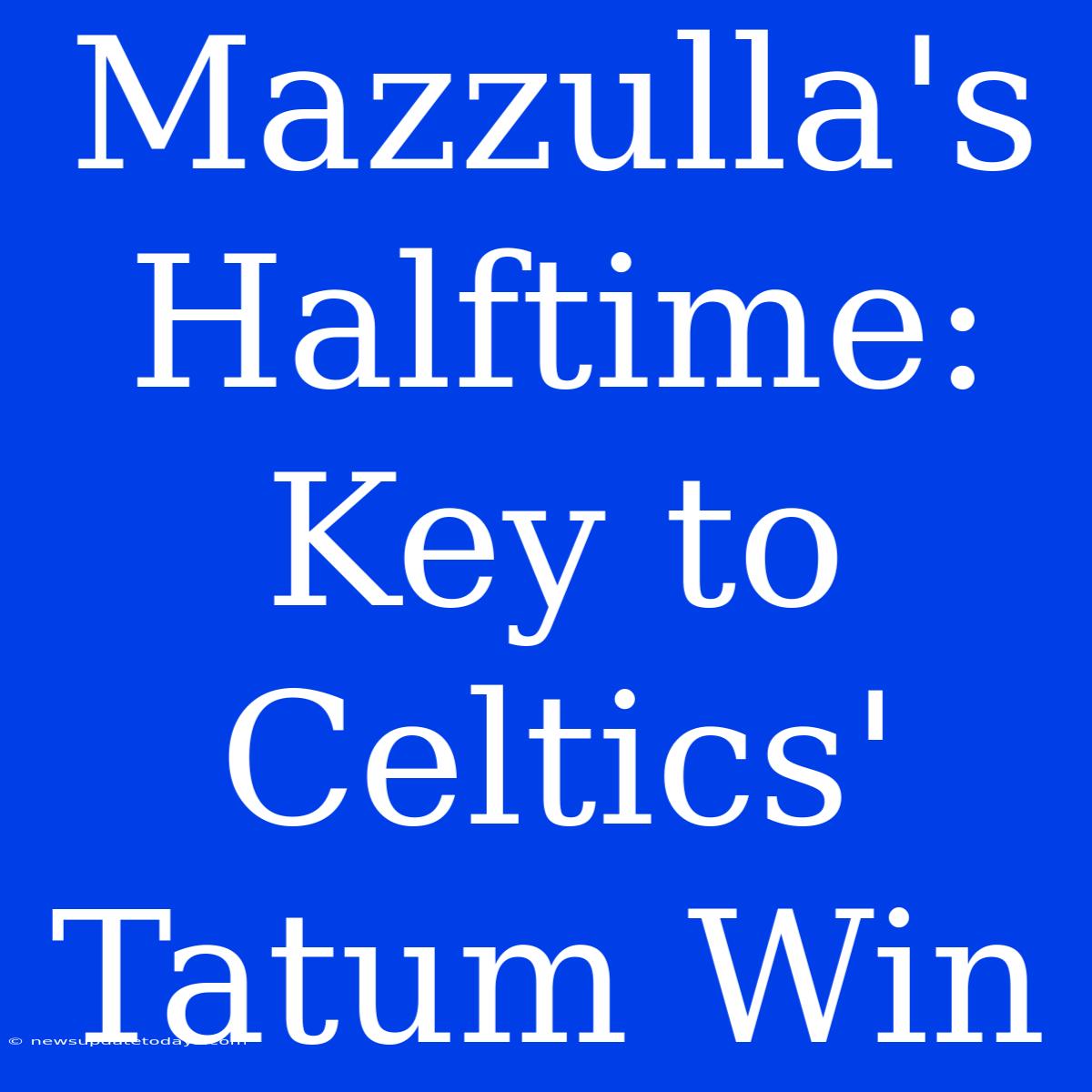 Mazzulla's Halftime: Key To Celtics' Tatum Win