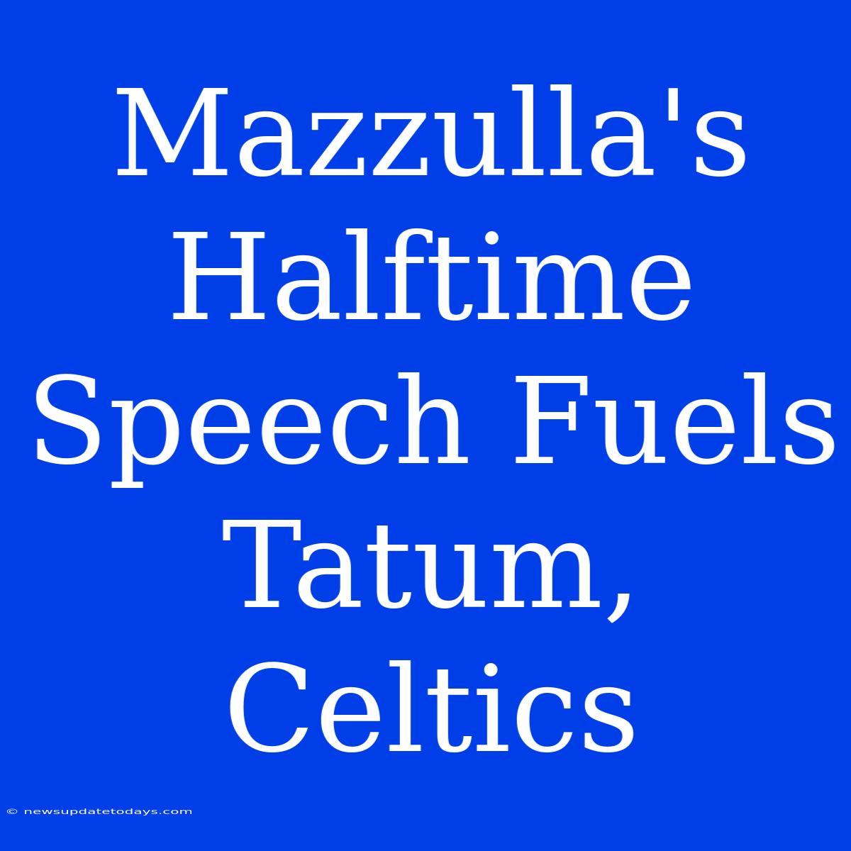 Mazzulla's Halftime Speech Fuels Tatum, Celtics