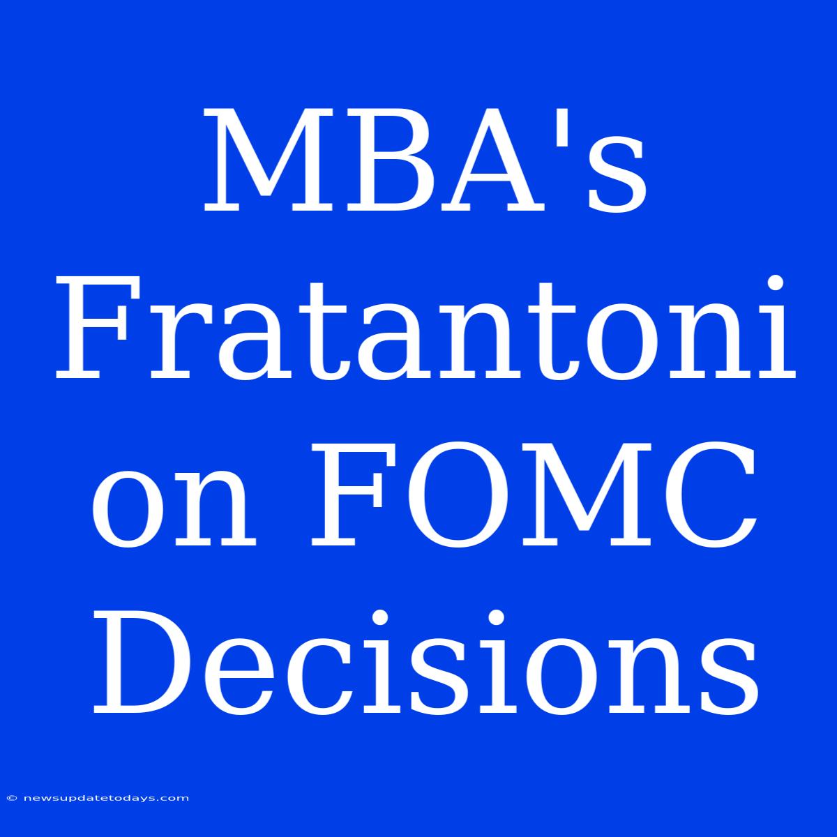 MBA's Fratantoni On FOMC Decisions