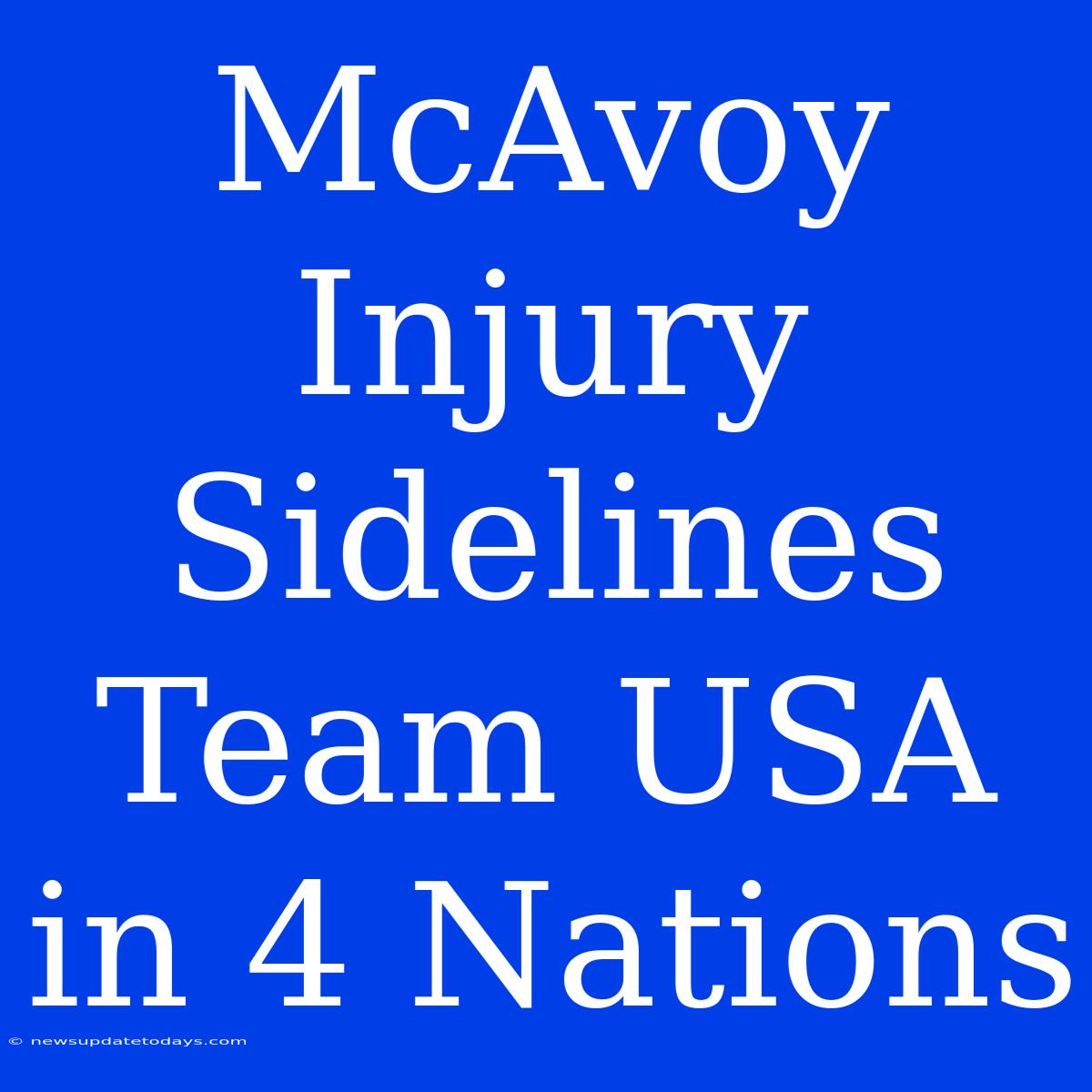 McAvoy Injury Sidelines Team USA In 4 Nations