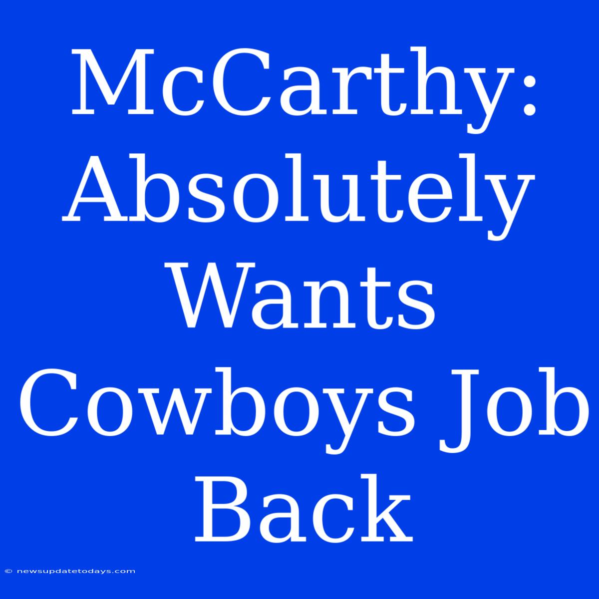 McCarthy: Absolutely Wants Cowboys Job Back