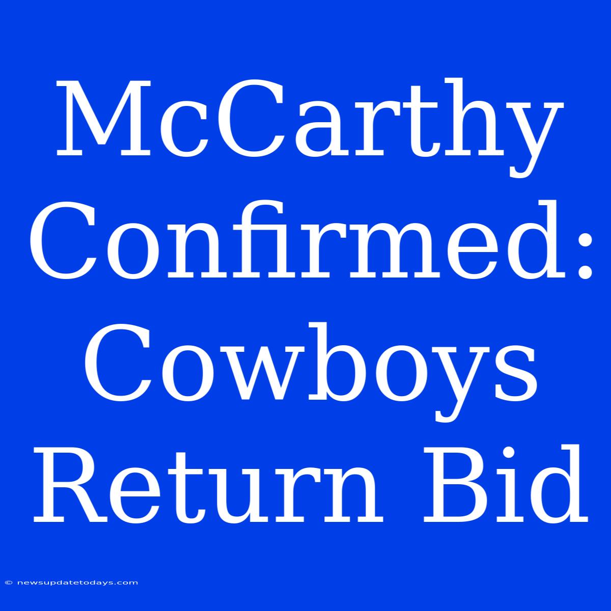 McCarthy Confirmed: Cowboys Return Bid