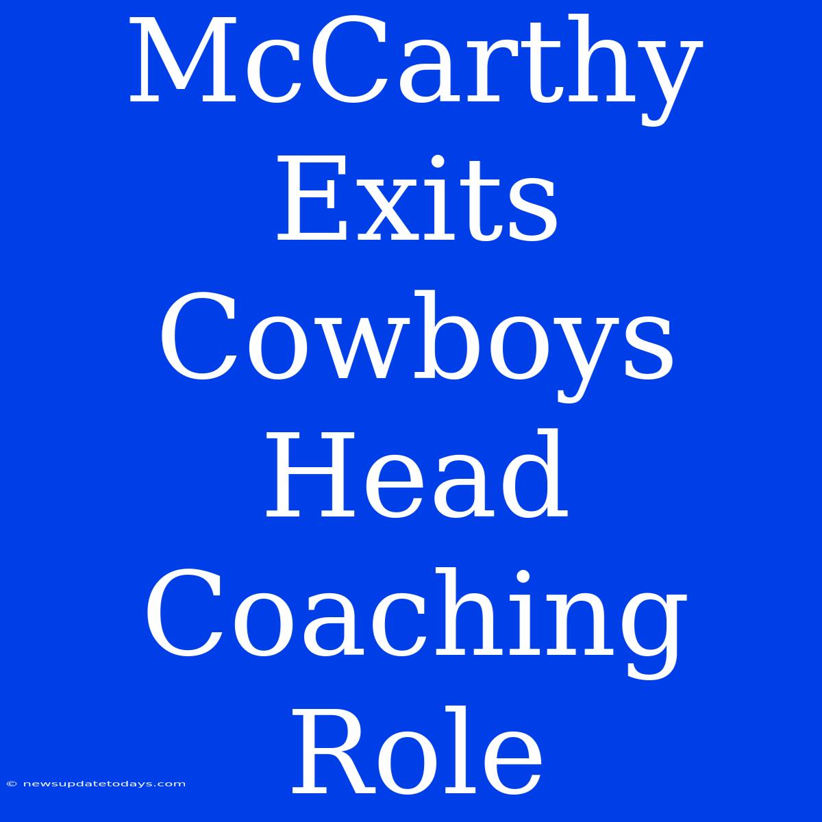 McCarthy Exits Cowboys Head Coaching Role