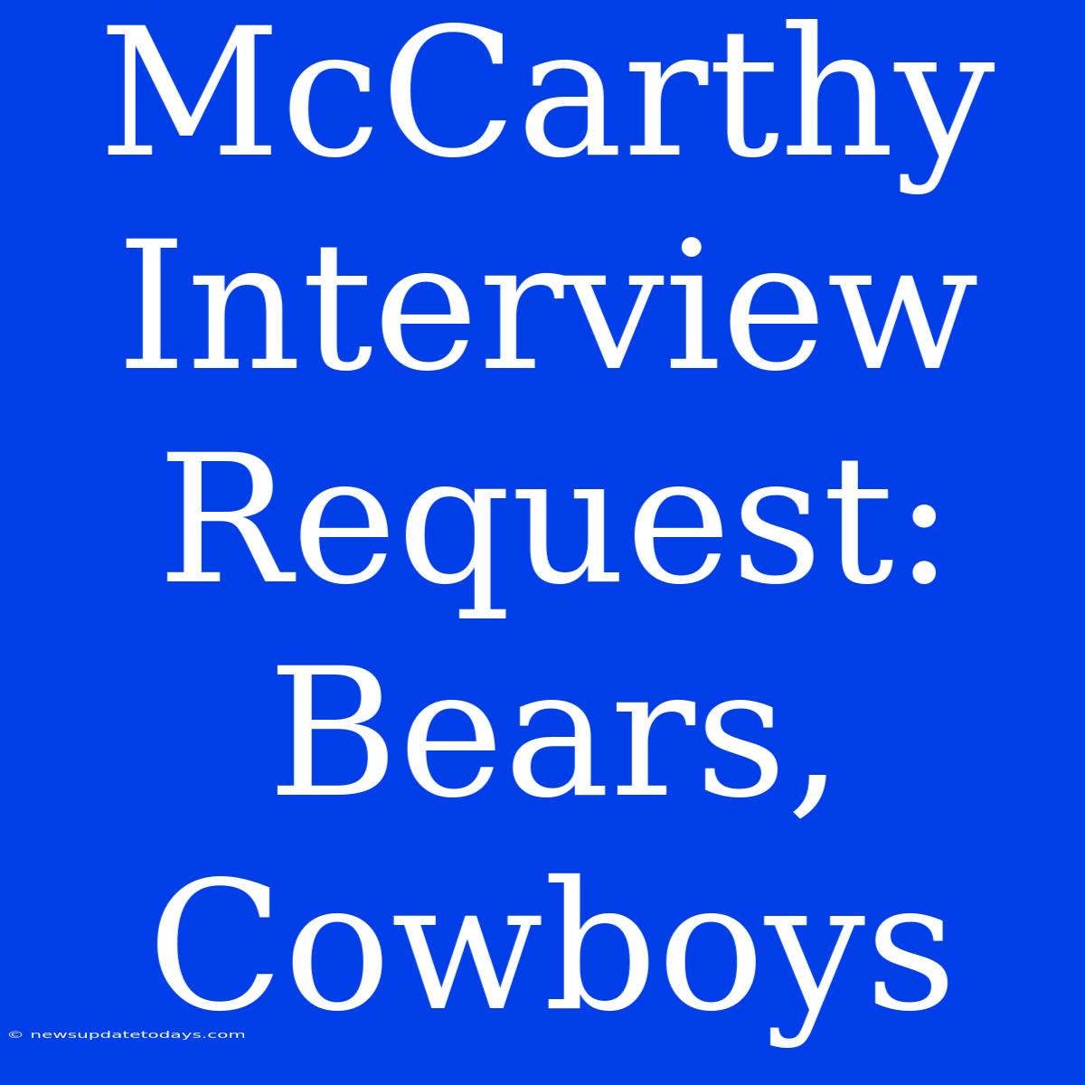 McCarthy Interview Request: Bears, Cowboys