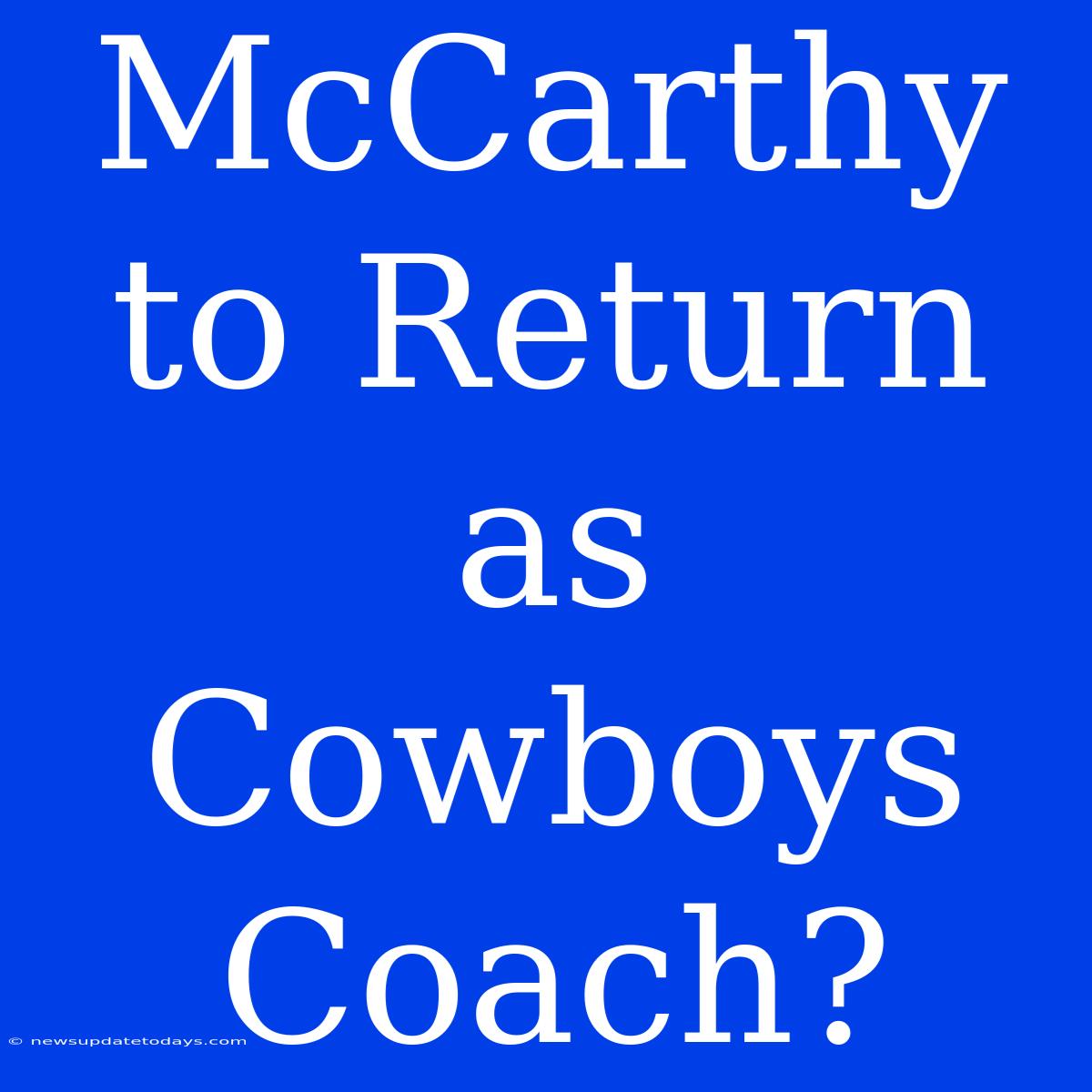 McCarthy To Return As Cowboys Coach?