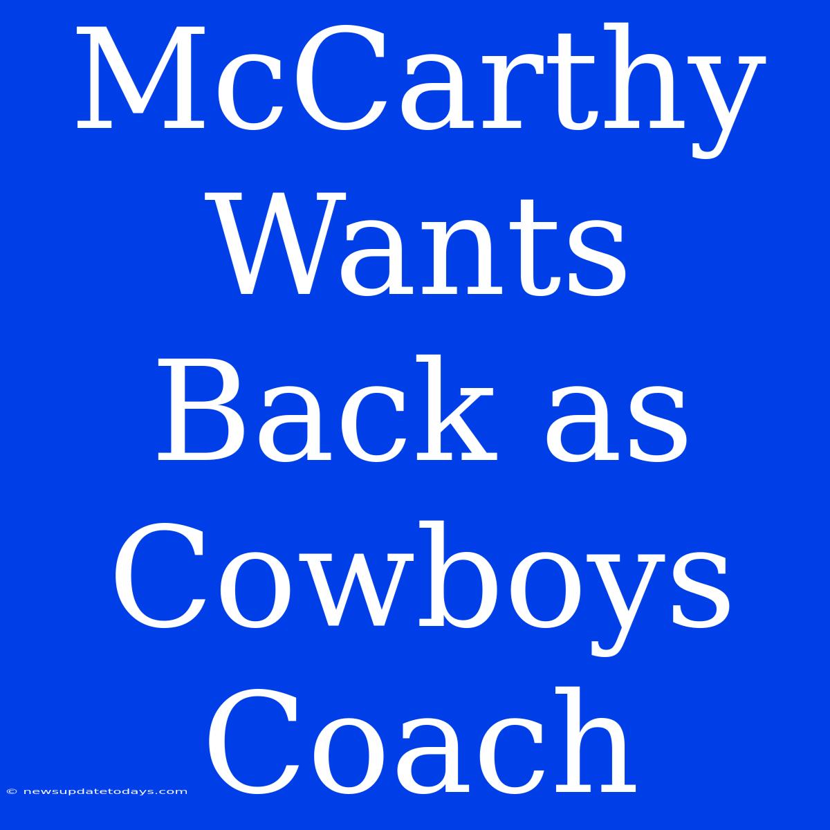 McCarthy Wants Back As Cowboys Coach