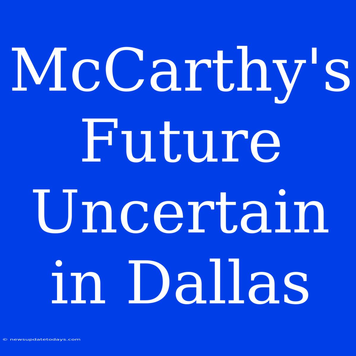 McCarthy's Future Uncertain In Dallas