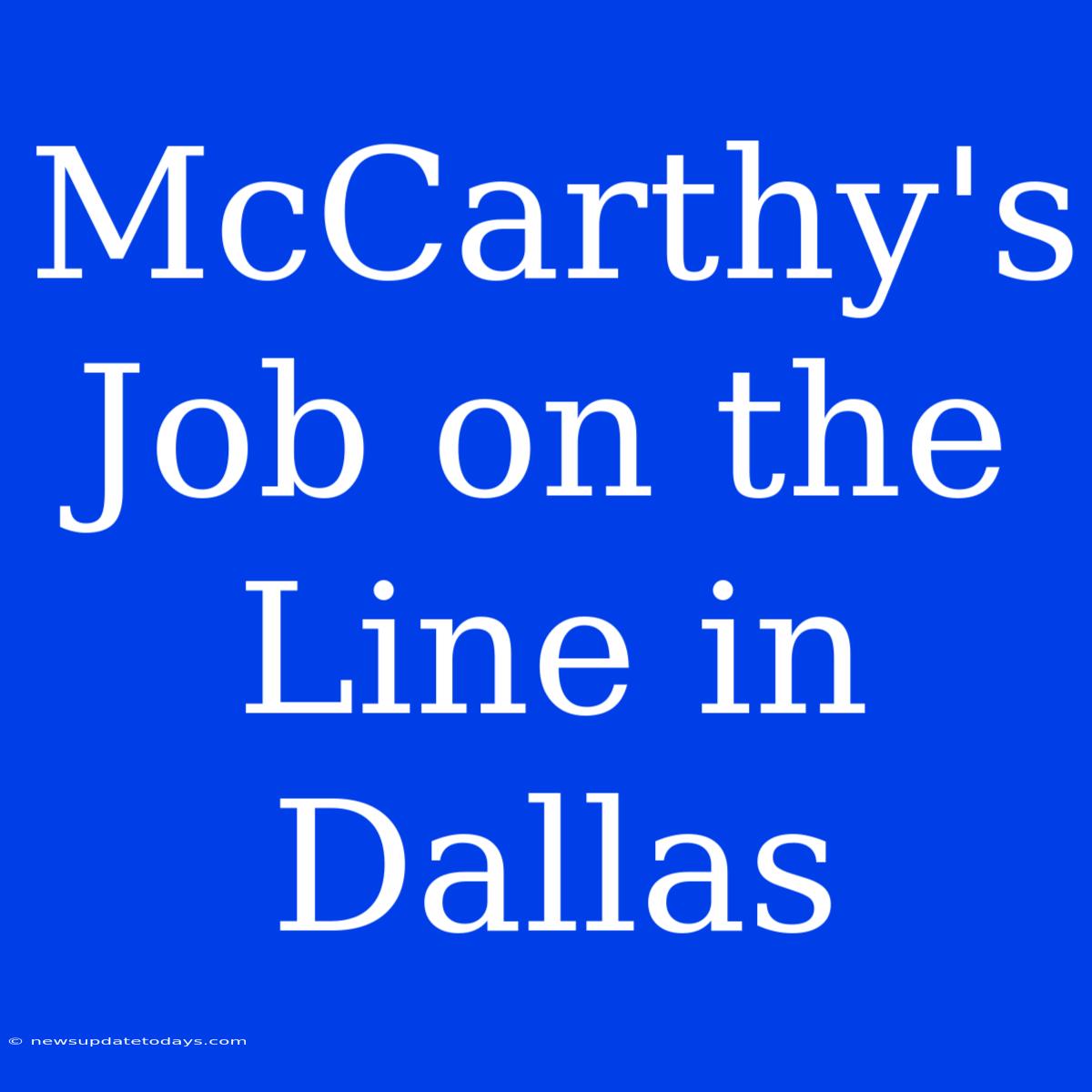 McCarthy's Job On The Line In Dallas