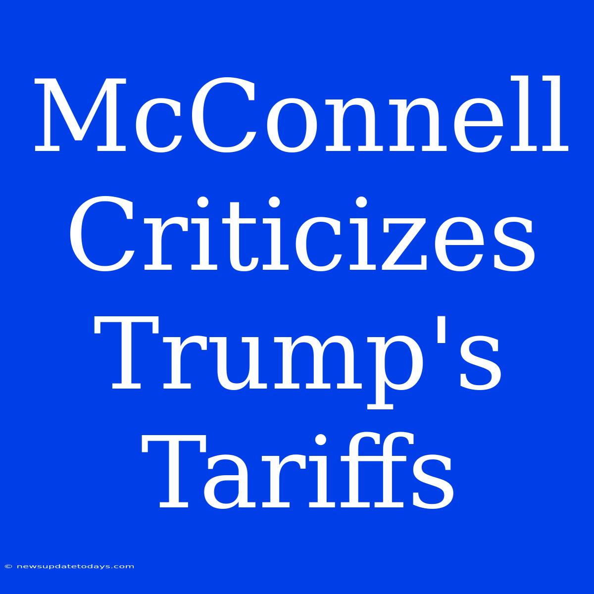 McConnell Criticizes Trump's Tariffs