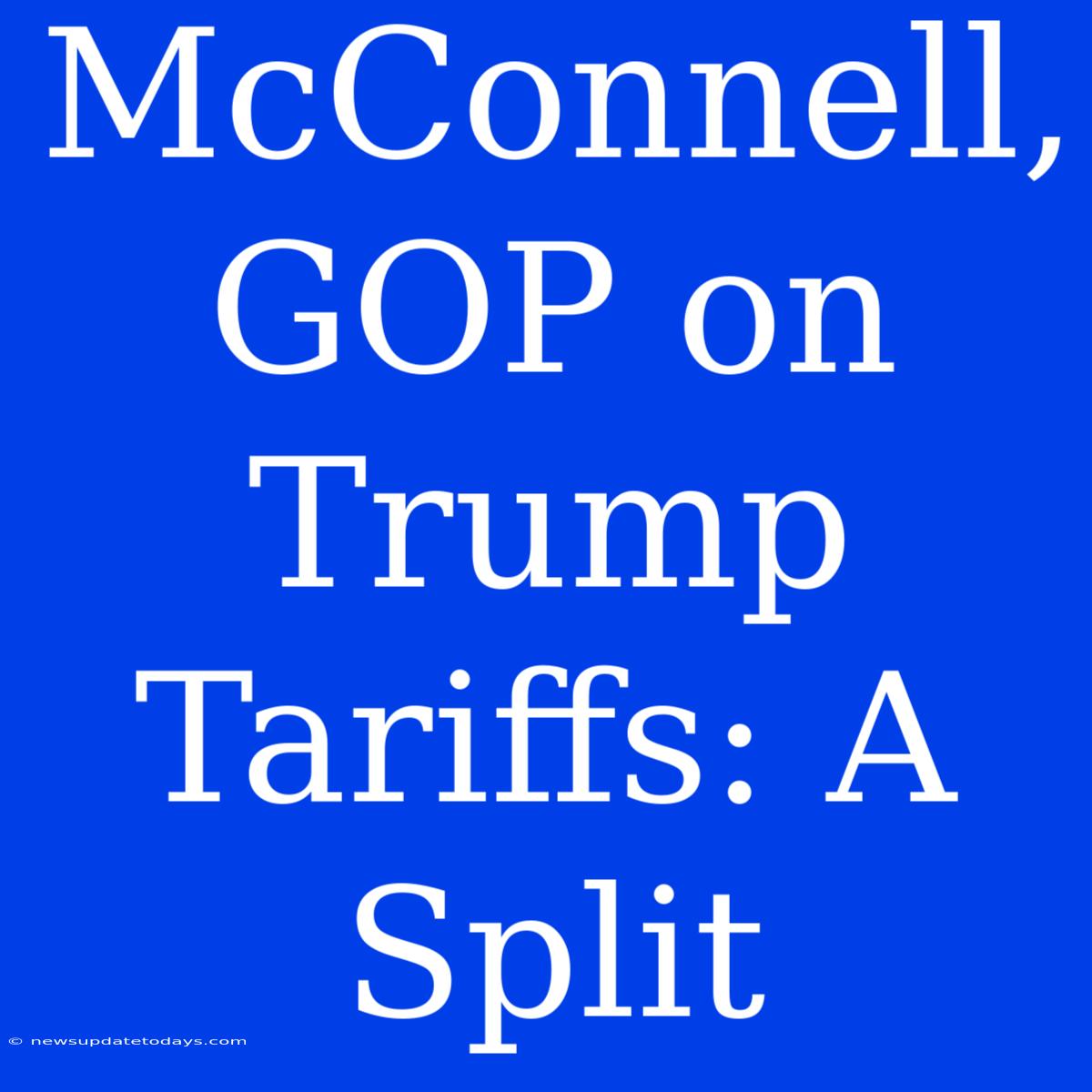 McConnell, GOP On Trump Tariffs: A Split