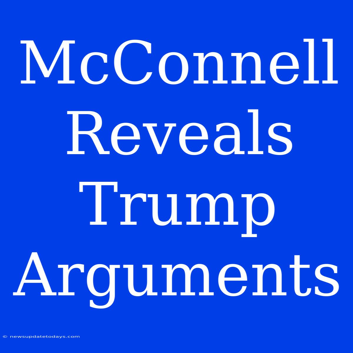 McConnell Reveals Trump Arguments