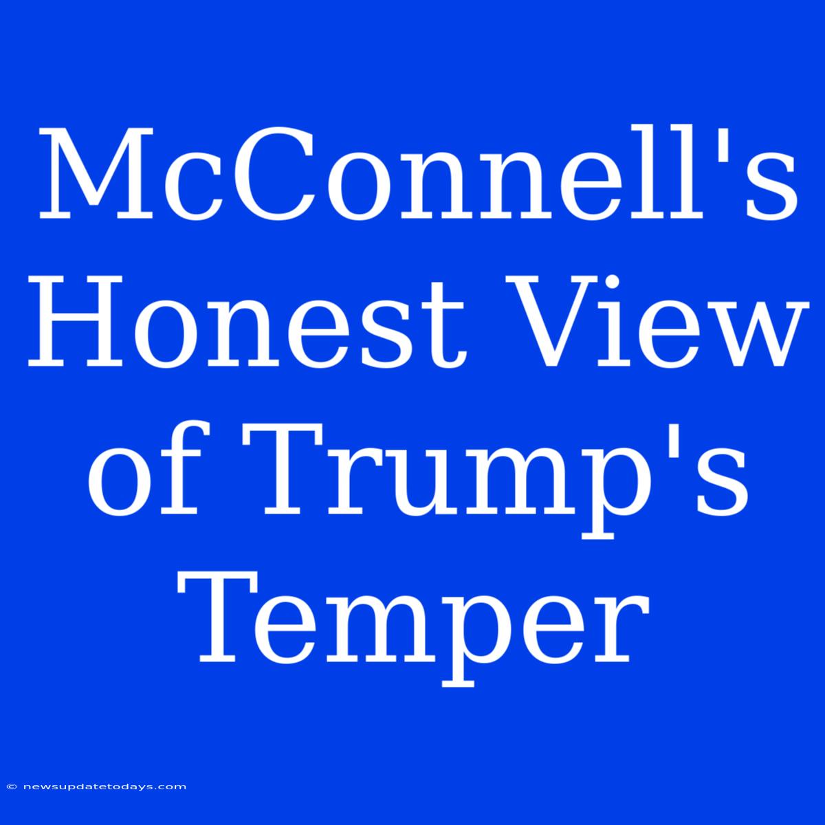 McConnell's Honest View Of Trump's Temper