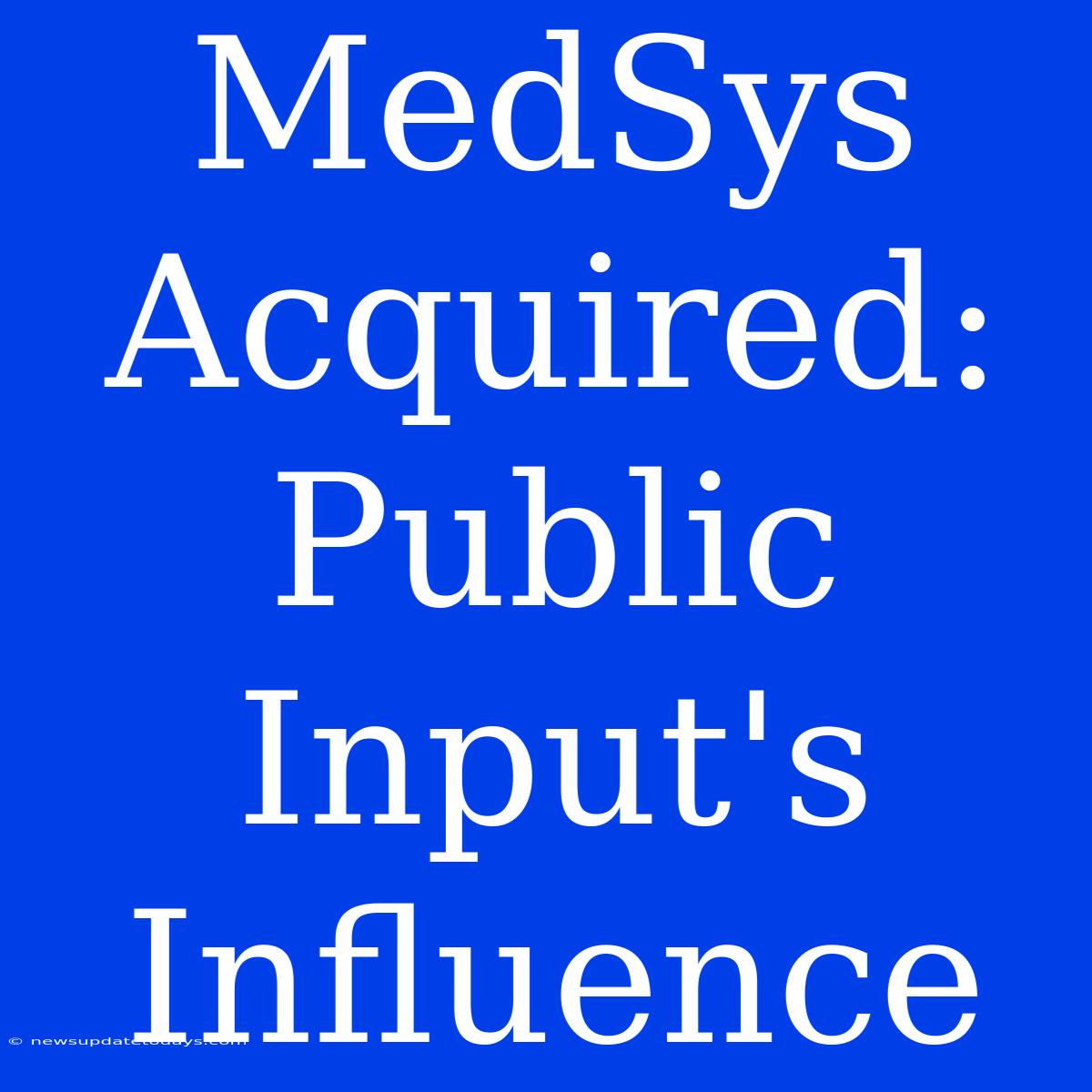 MedSys Acquired: Public Input's Influence