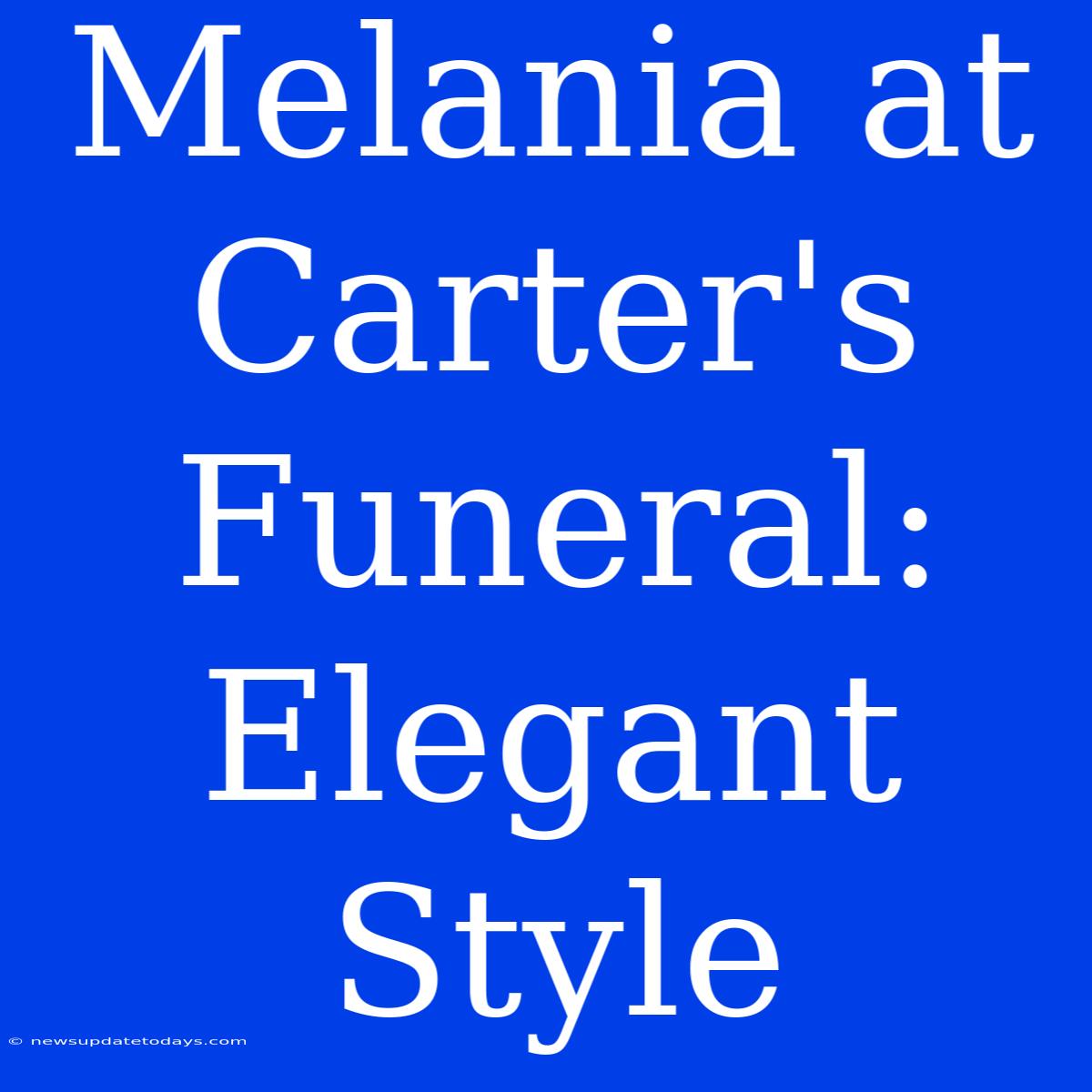 Melania At Carter's Funeral: Elegant Style