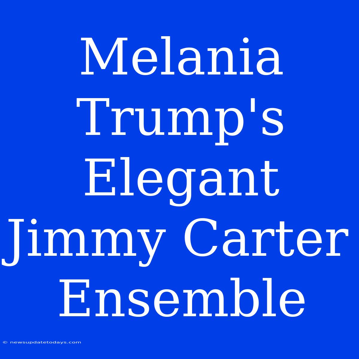 Melania Trump's Elegant Jimmy Carter Ensemble