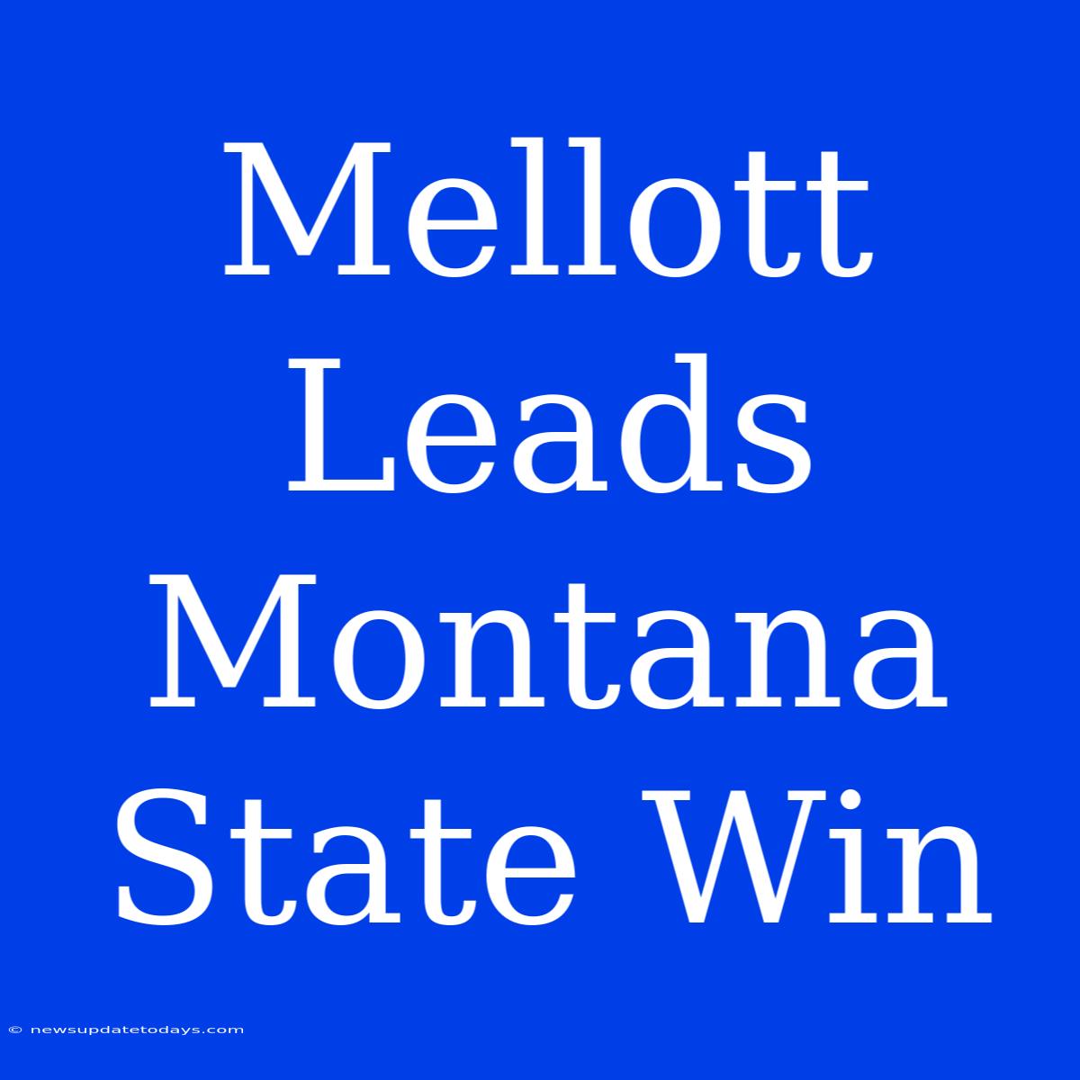 Mellott Leads Montana State Win