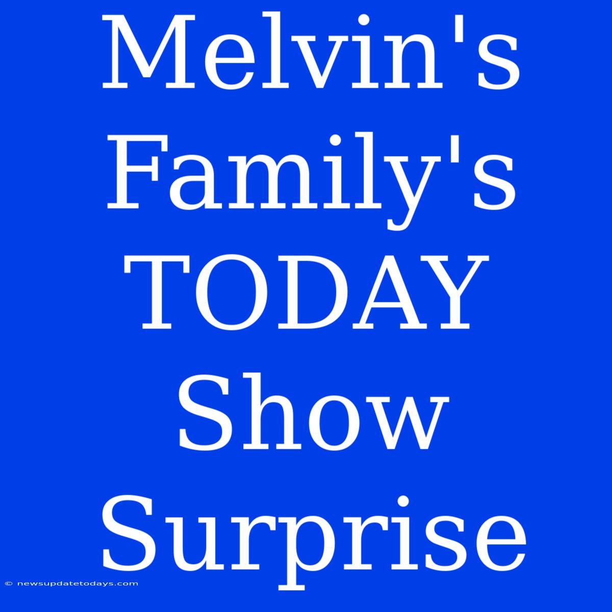 Melvin's Family's TODAY Show Surprise