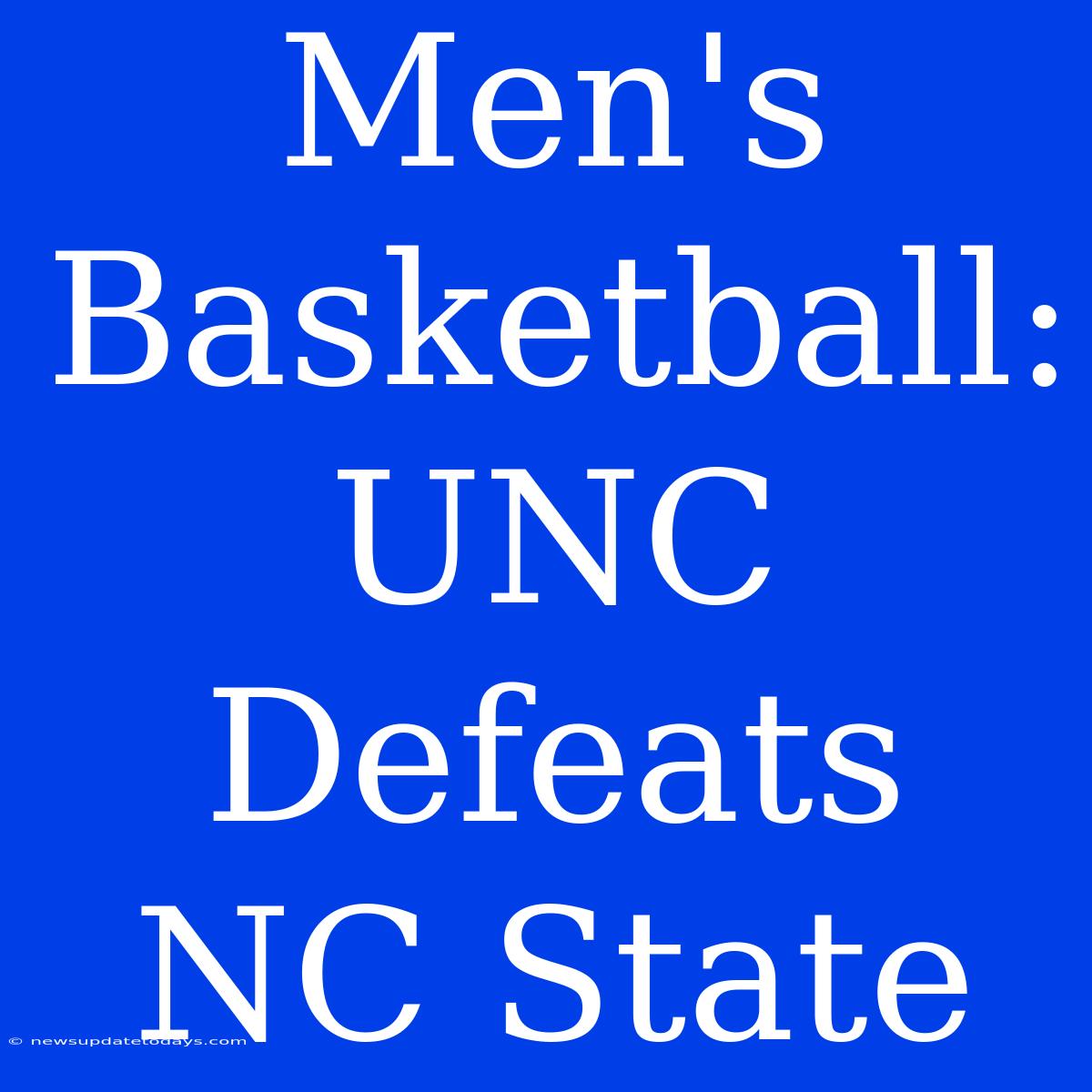 Men's Basketball: UNC Defeats NC State