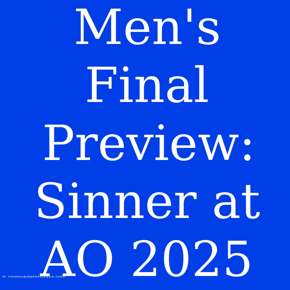 Men's Final Preview: Sinner At AO 2025