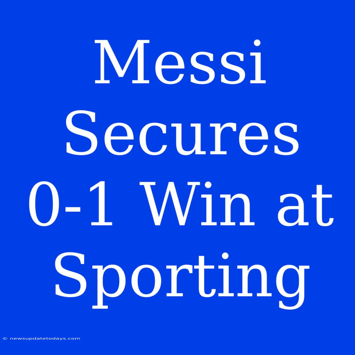 Messi Secures 0-1 Win At Sporting