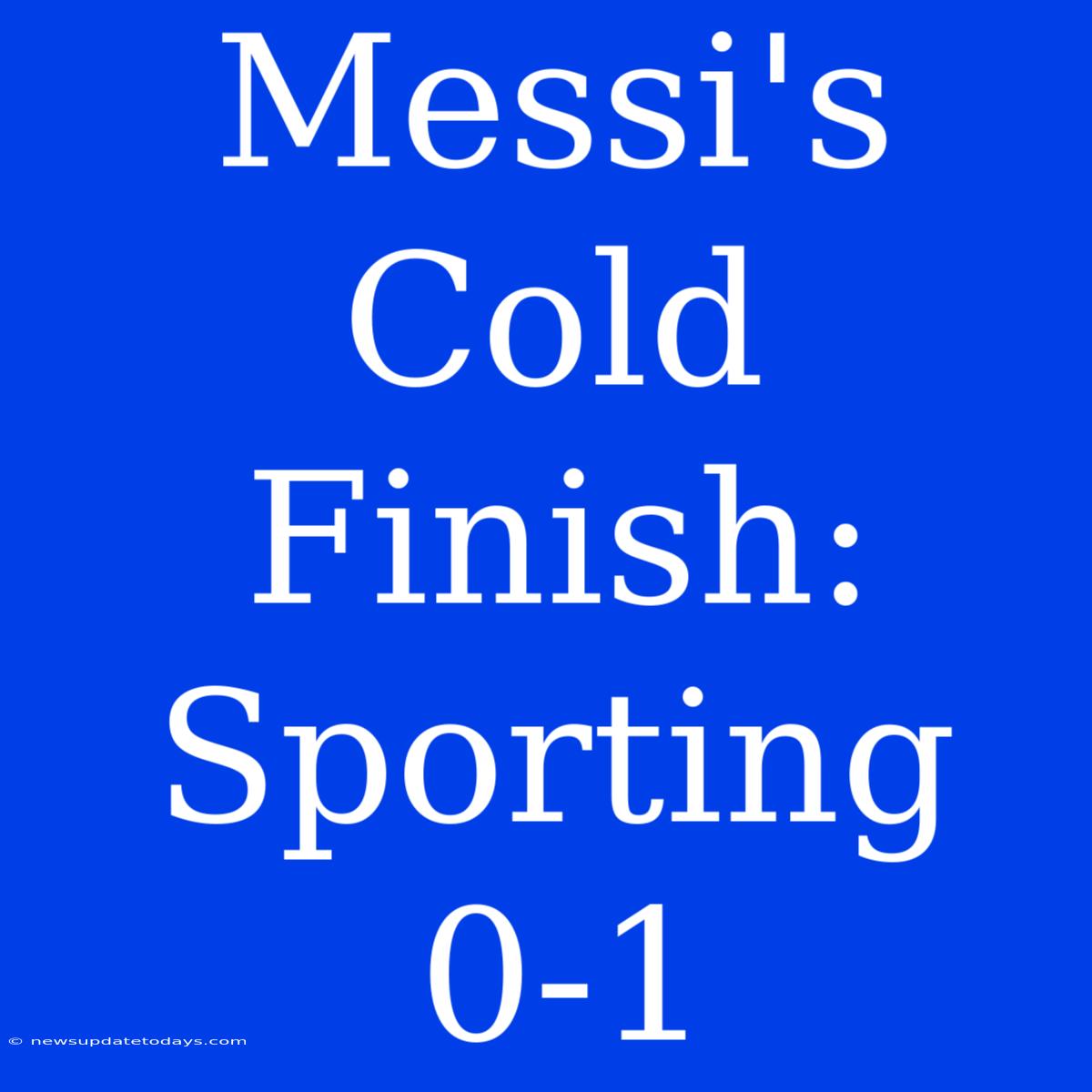 Messi's Cold Finish: Sporting 0-1