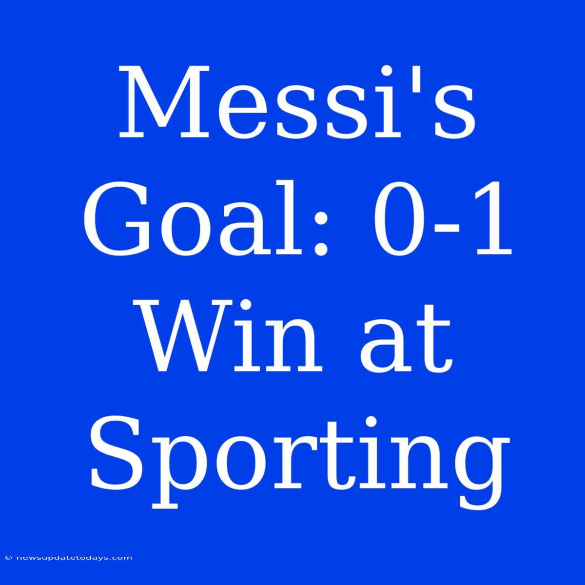 Messi's Goal: 0-1 Win At Sporting