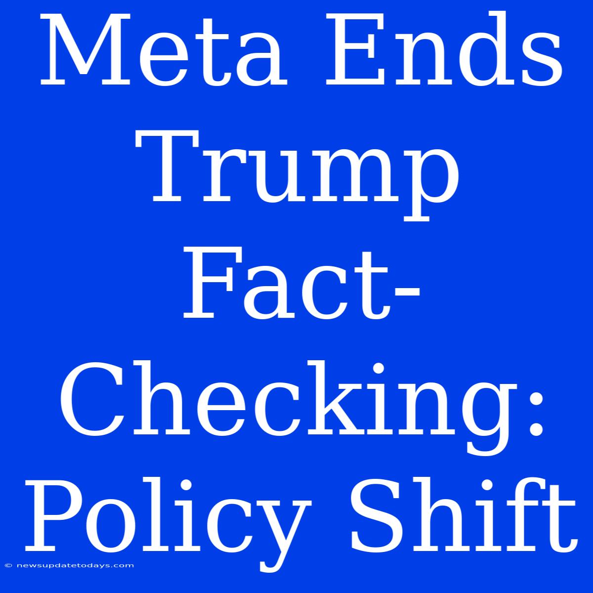 Meta Ends Trump Fact-Checking: Policy Shift