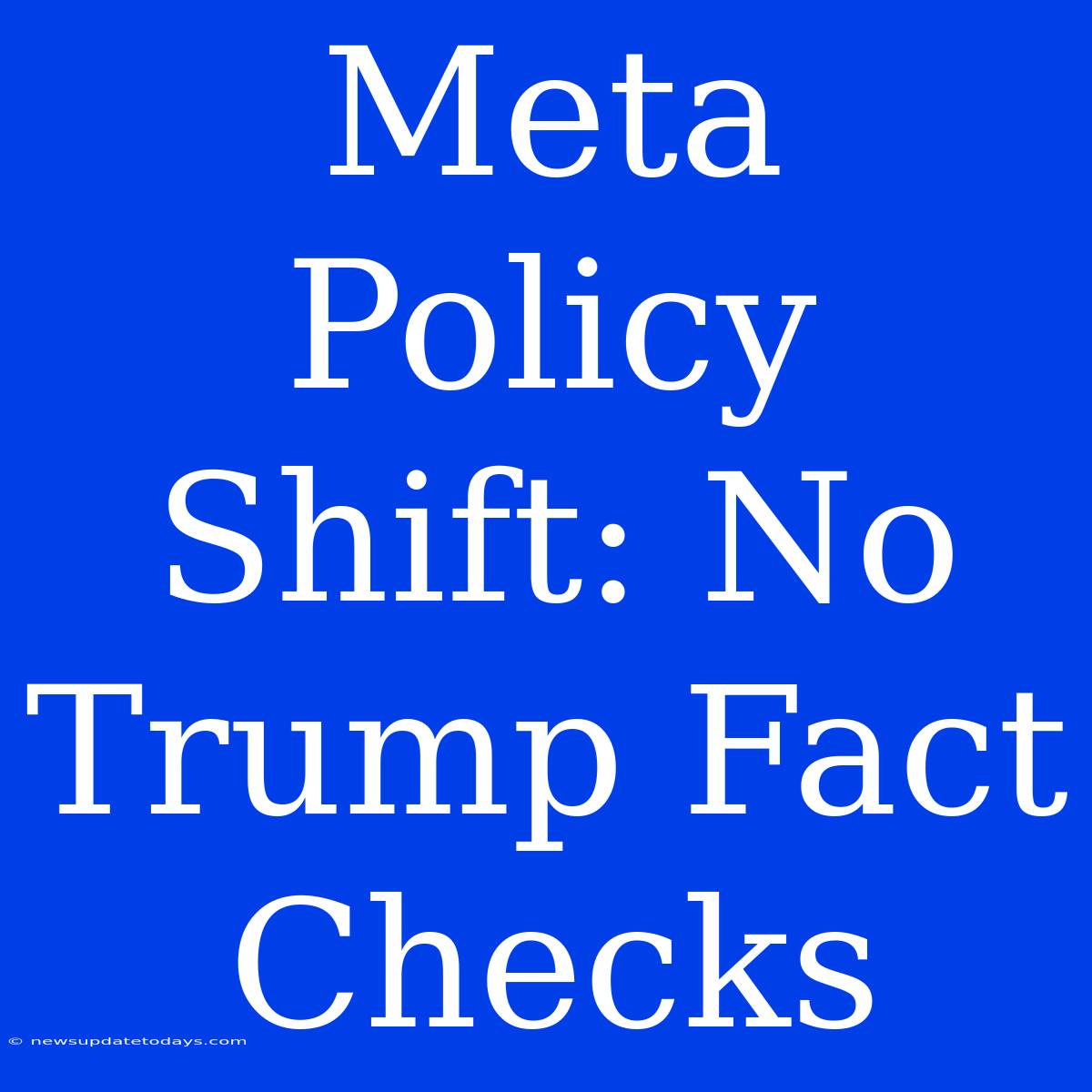 Meta Policy Shift: No Trump Fact Checks