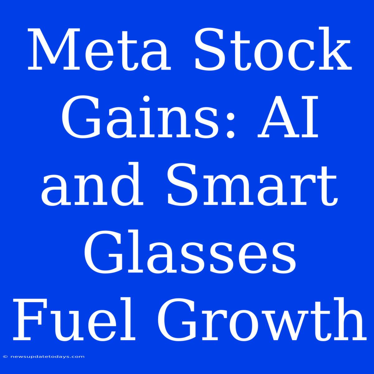 Meta Stock Gains: AI And Smart Glasses Fuel Growth