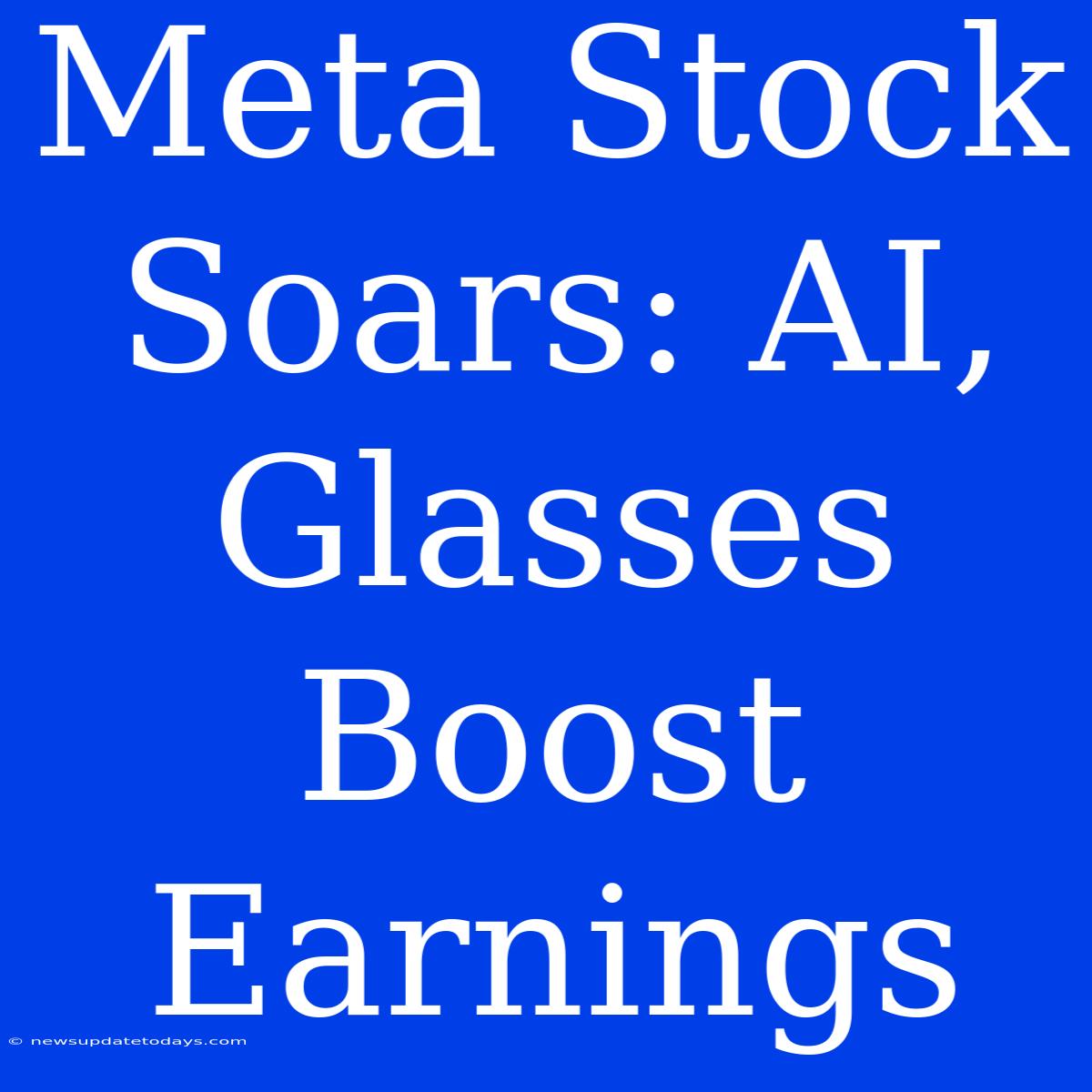 Meta Stock Soars: AI, Glasses Boost Earnings