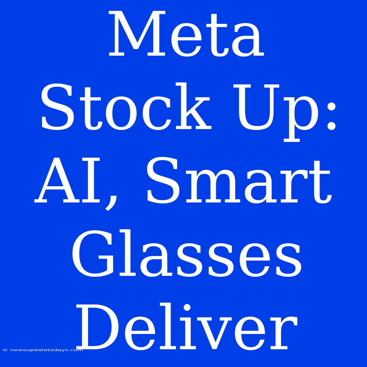 Meta Stock Up: AI, Smart Glasses Deliver