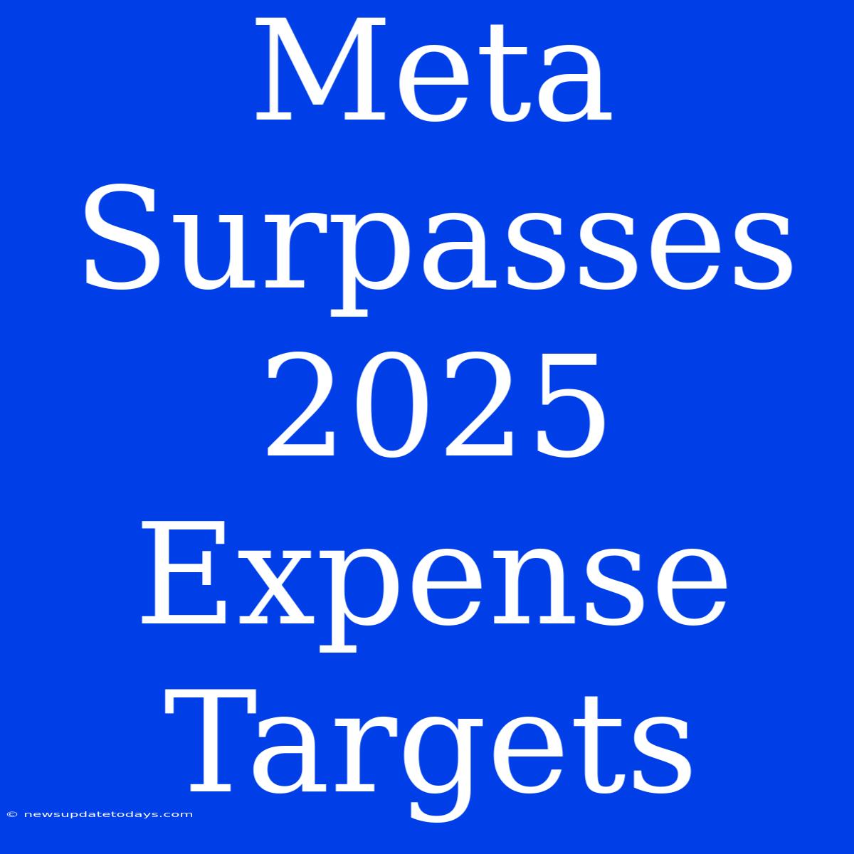 Meta Surpasses 2025 Expense Targets