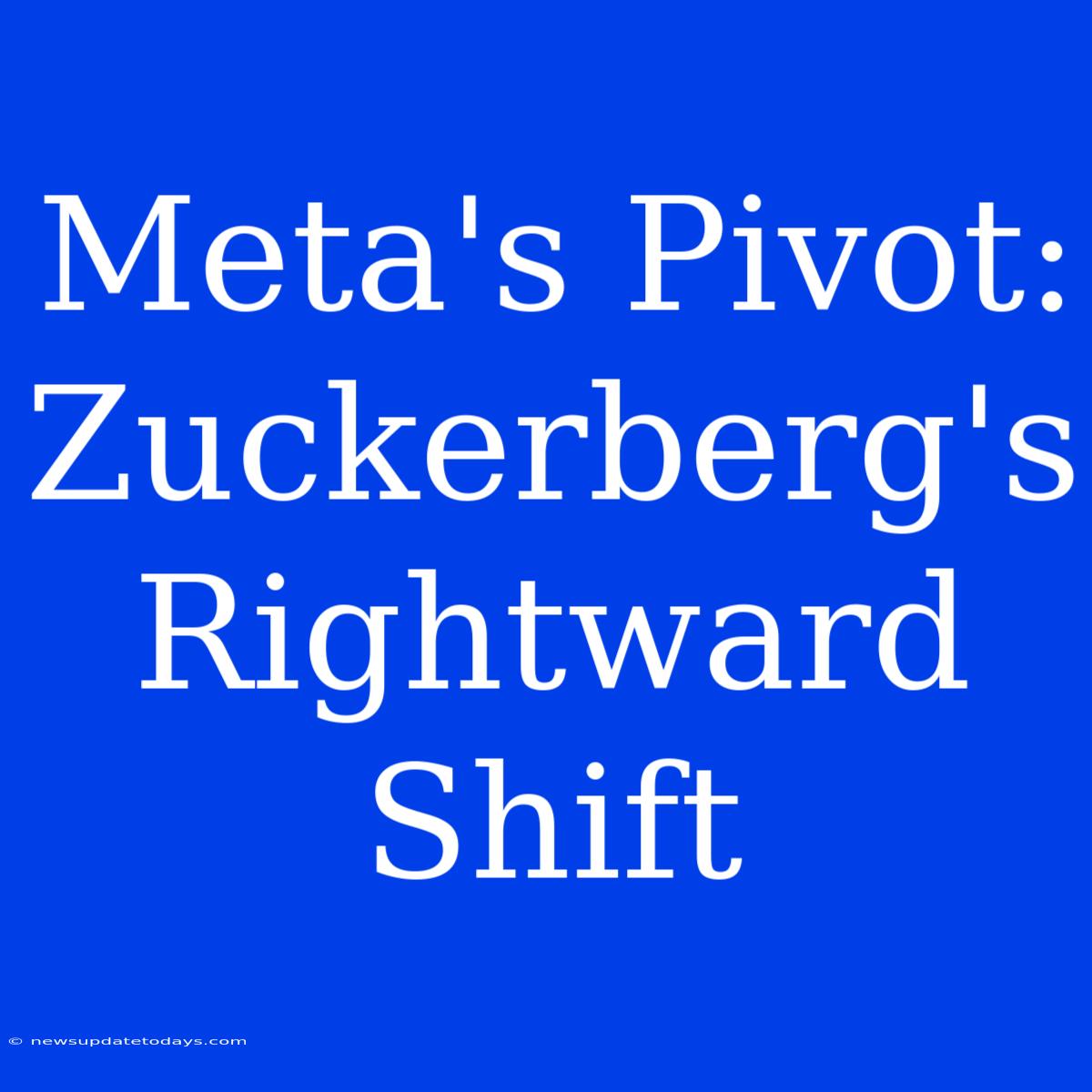 Meta's Pivot: Zuckerberg's Rightward Shift