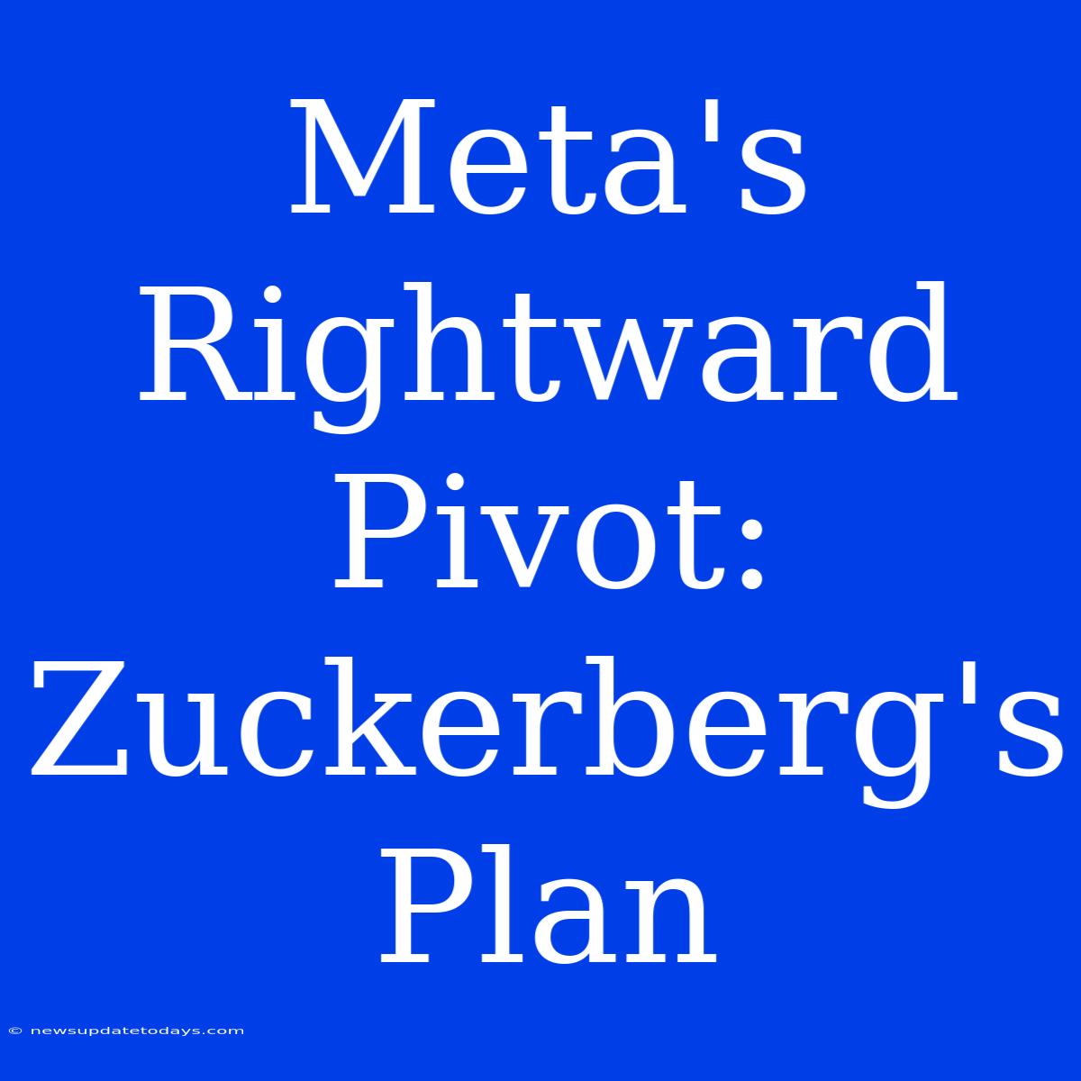 Meta's Rightward Pivot: Zuckerberg's Plan