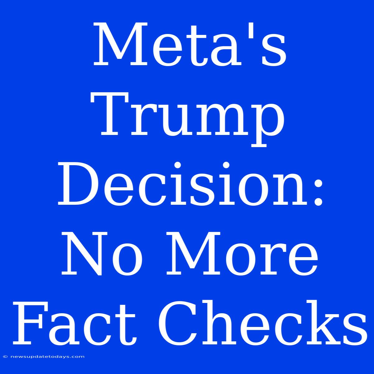 Meta's Trump Decision: No More Fact Checks