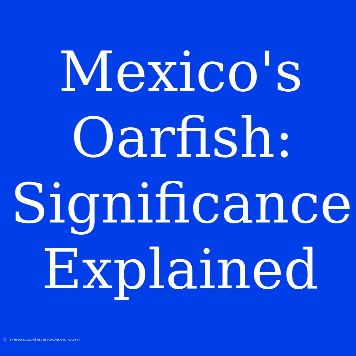 Mexico's Oarfish: Significance Explained