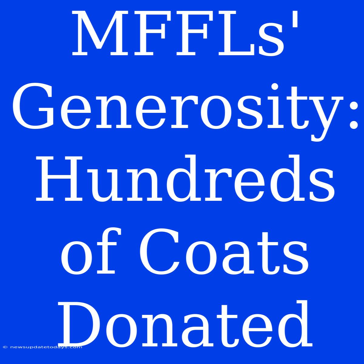 MFFLs' Generosity: Hundreds Of Coats Donated