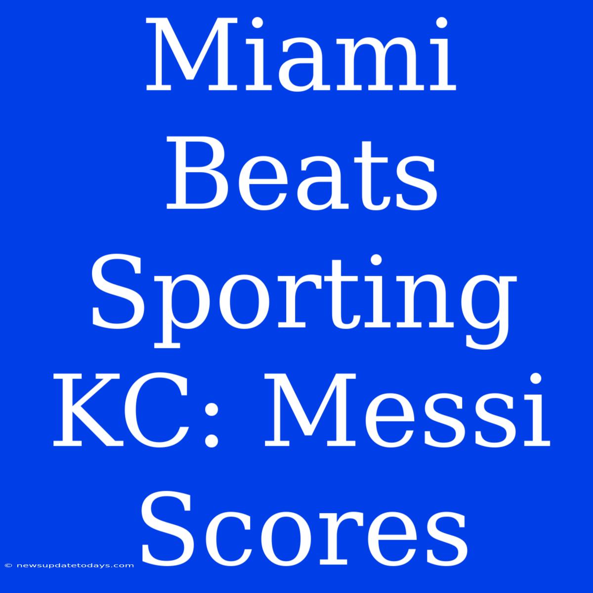 Miami Beats Sporting KC: Messi Scores